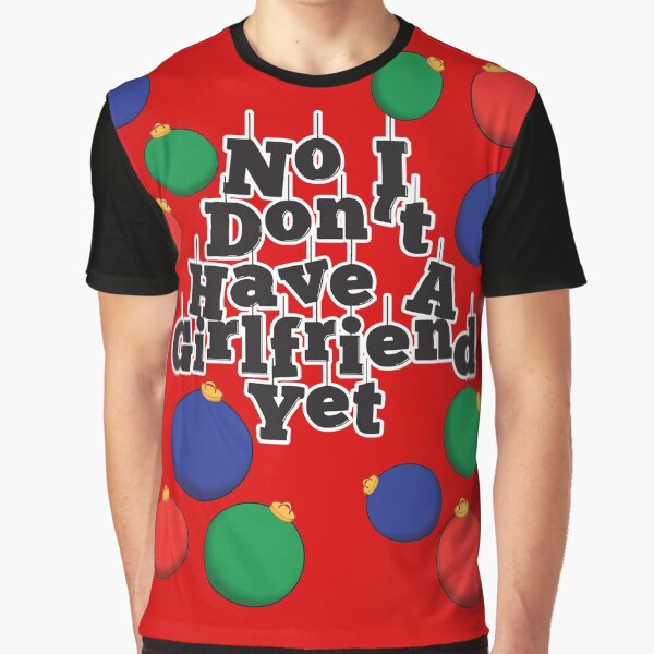 Item preview, No I Don't Have A Girlfriend Yet with Baubles designed and sold by The-T-For-Ts.