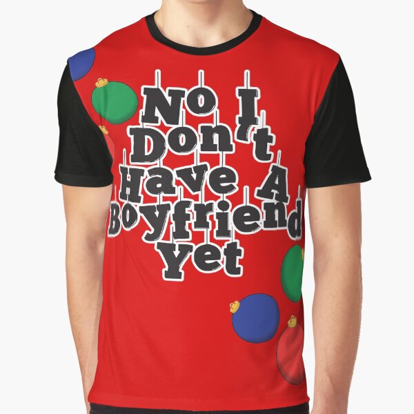 Item preview, No I Don't Have A Boyfriend Yet with Baubles designed and sold by The-T-For-Ts.