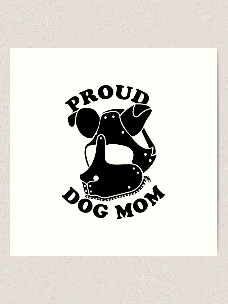 Proud Dog Mom Latex Puppy Hood Art Print for Sale by 8LionTV