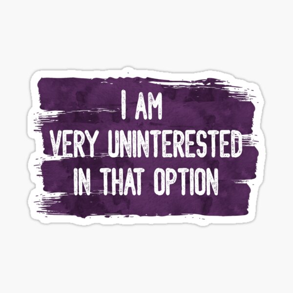 Item preview, "I Am Very Uninterested In That Option" - David Rose, Schitt's Creek designed and sold by Threethreethree.