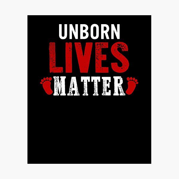 Unborn Lives Matter Anti Abortion Pro Life Fetus Photographic Prints 