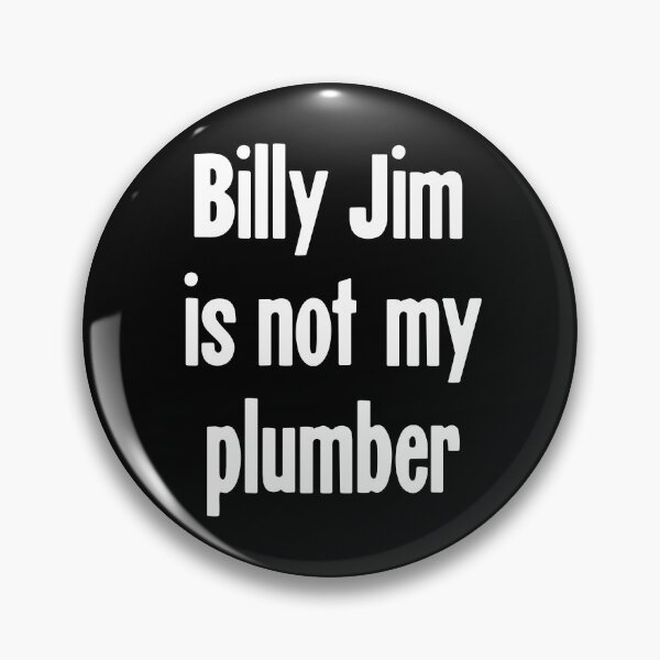 Item preview, Billy Jim Is Not My Plumber designed and sold by Good-Looking Corpse.