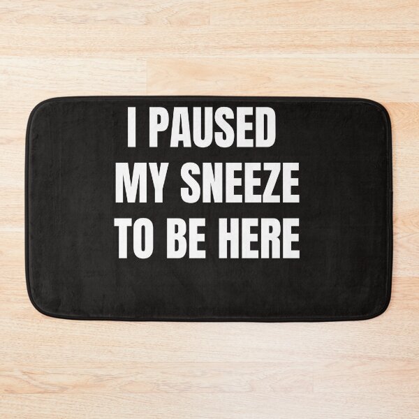 Item preview, I Paused My Sneeze To Be Here designed and sold by QuotesDogma.