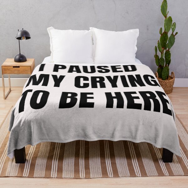 Item preview, I Paused My Crying To Be Here designed and sold by QuotesDogma.