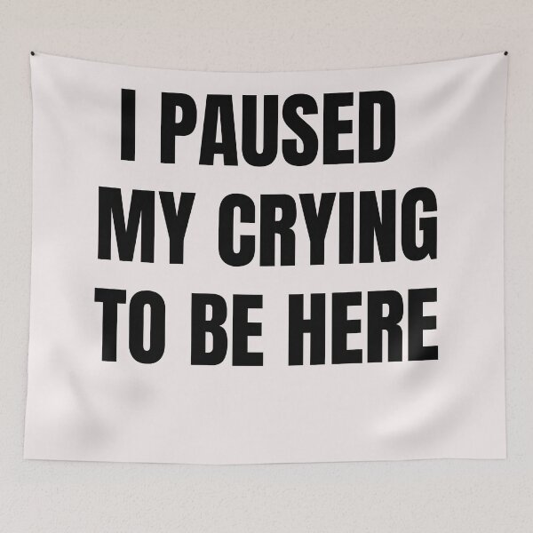 Item preview, I Paused My Crying To Be Here designed and sold by QuotesDogma.