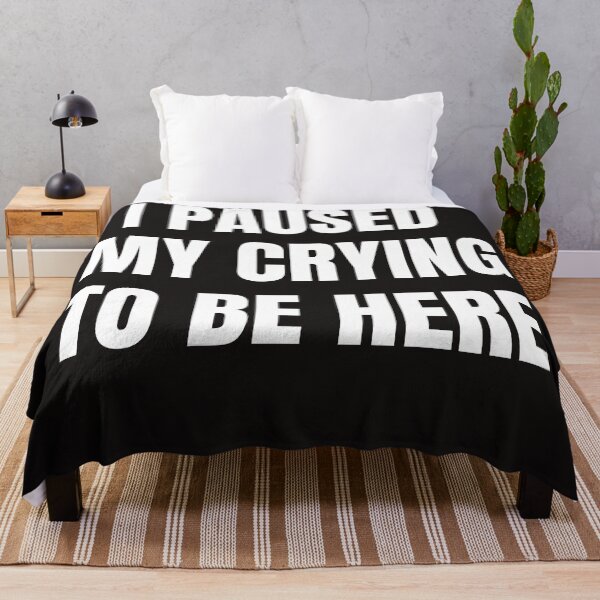 Item preview, I Paused My Crying To Be Here designed and sold by QuotesDogma.