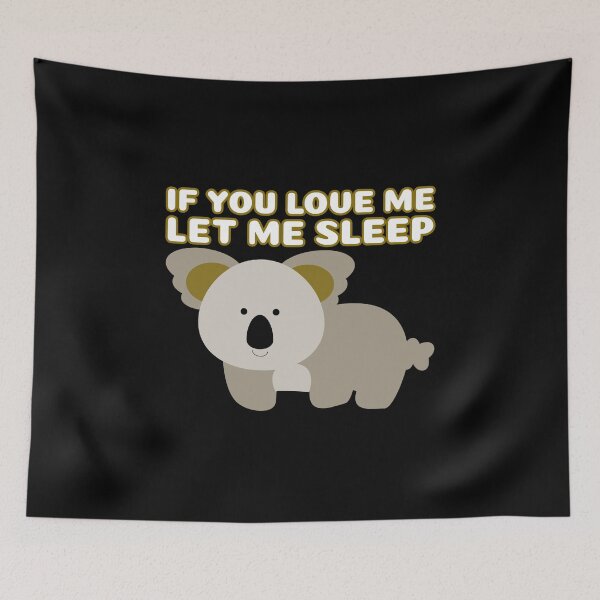Item preview,  If You Love Me Let Me Sleep Cute Koala designed and sold by jacks-tees.