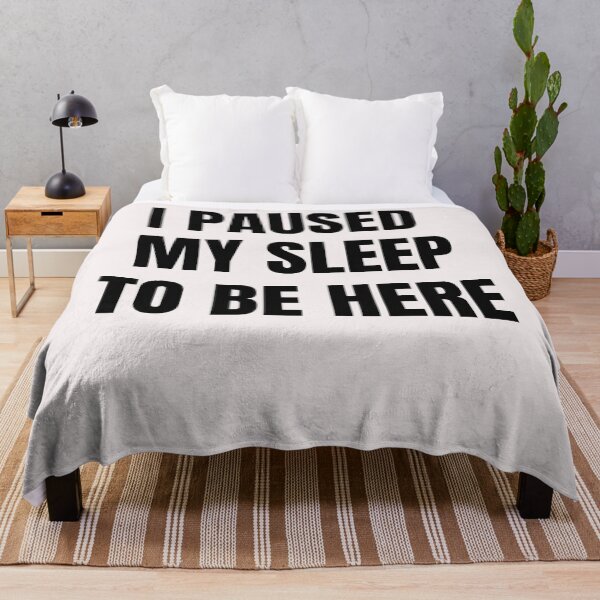 Item preview, I Paused My Sleep To Be Here designed and sold by QuotesDogma.