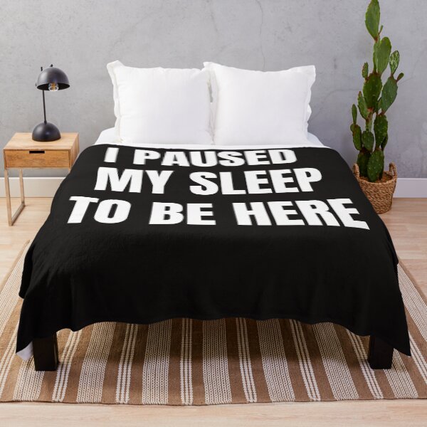 Item preview, I Paused My Sleep To Be Here designed and sold by QuotesDogma.