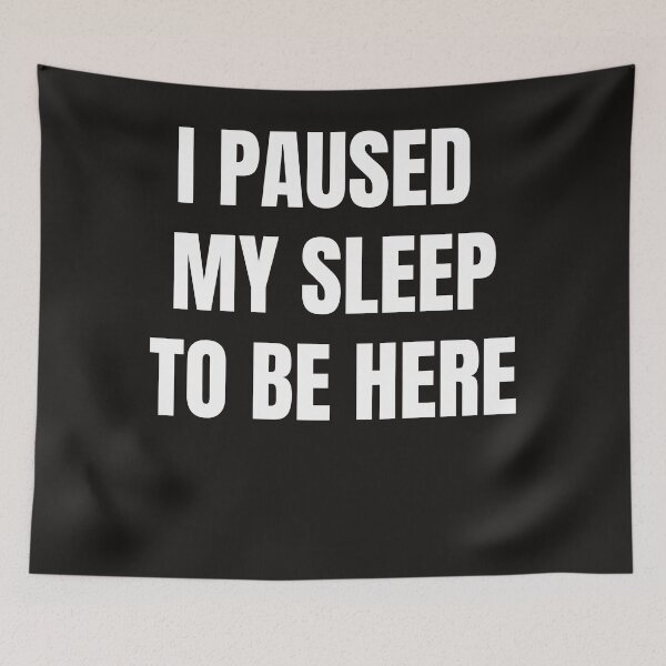 Item preview, I Paused My Sleep To Be Here designed and sold by QuotesDogma.