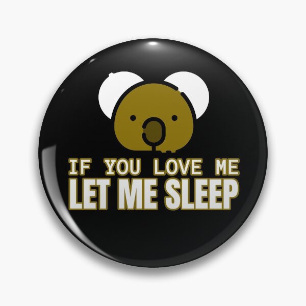 Item preview, If You Love Me Let Me Sleep Funny Koala designed and sold by jacks-tees.