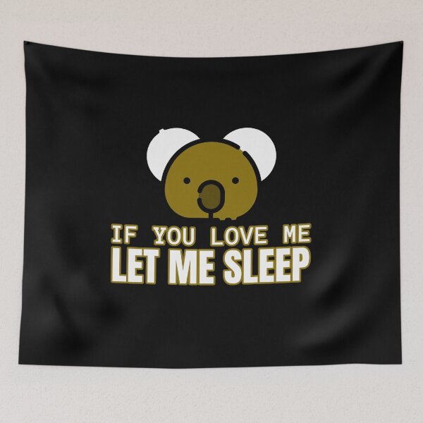 Item preview, If You Love Me Let Me Sleep Funny Koala designed and sold by jacks-tees.