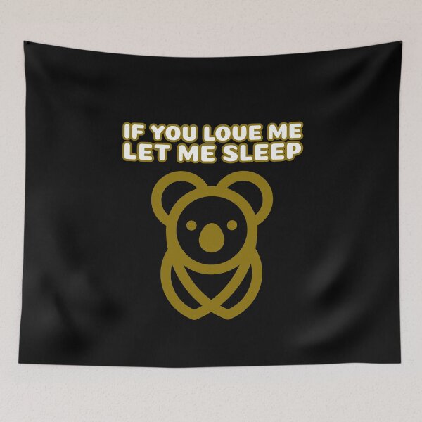 Item preview, If You Love Me Let Me Sleep Koala designed and sold by jacks-tees.