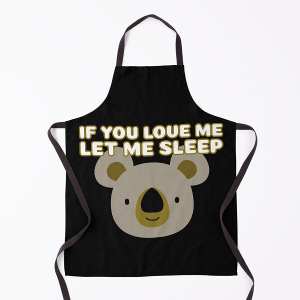 Item preview, If You Love Me Let Me Sleep Koala designed and sold by jacks-tees.