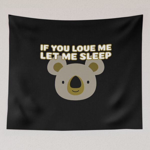 Item preview, If You Love Me Let Me Sleep Koala designed and sold by jacks-tees.