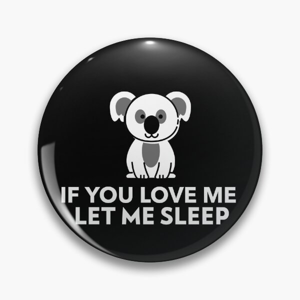 Item preview, If You Love Me Let Me Sleep Adorable Koala designed and sold by jacks-tees.