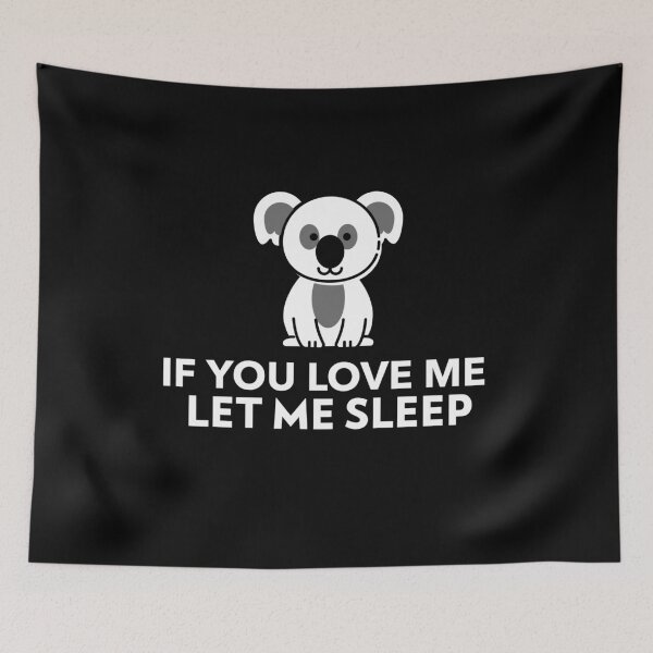 Item preview, If You Love Me Let Me Sleep Adorable Koala designed and sold by jacks-tees.