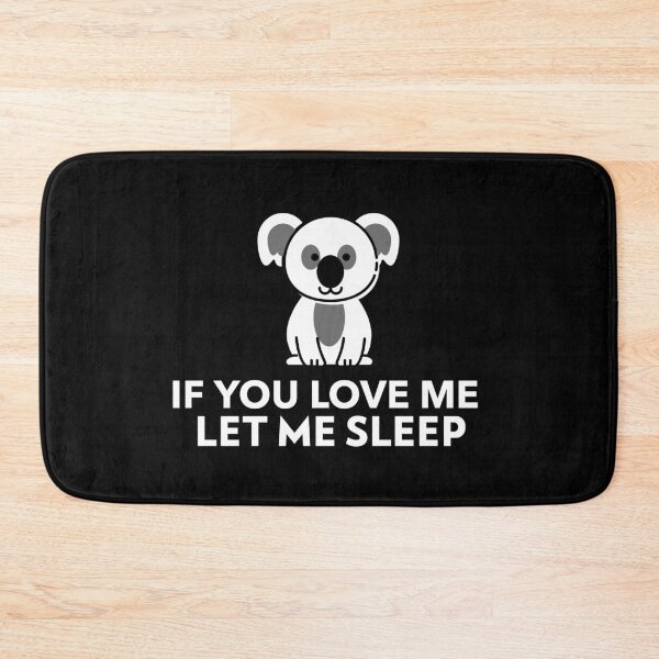 Item preview, If You Love Me Let Me Sleep Adorable Koala designed and sold by jacks-tees.
