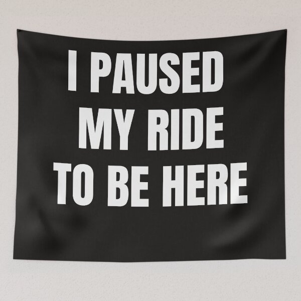 Item preview, I Paused My Ride To Be Here designed and sold by QuotesDogma.