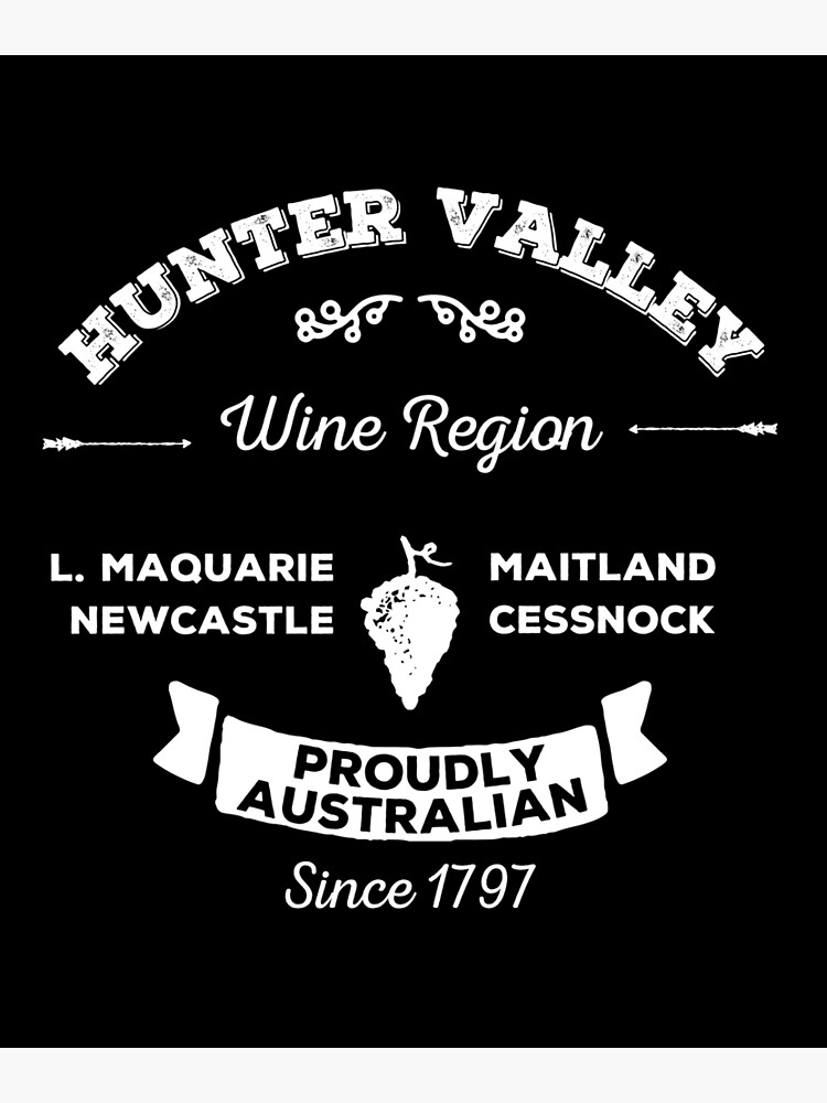 "Hunter Valley Wine Region Proudly Australian" Poster for Sale by