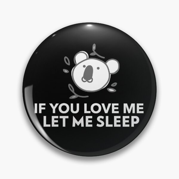Item preview, If You Love Me Let Me Sleep Koala Joke designed and sold by jacks-tees.