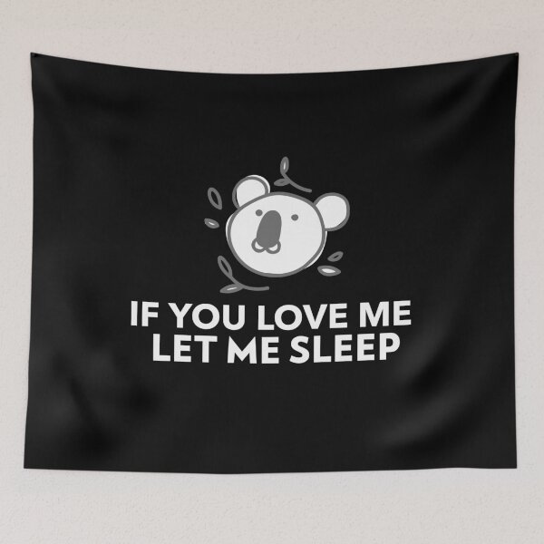 Item preview, If You Love Me Let Me Sleep Koala Joke designed and sold by jacks-tees.