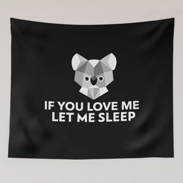 Item preview, If You Love Me Let Me Sleep Koala Art designed and sold by jacks-tees.