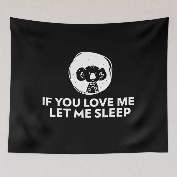 Item preview, If You Love Me Let Me Sleep Koala designed and sold by jacks-tees.