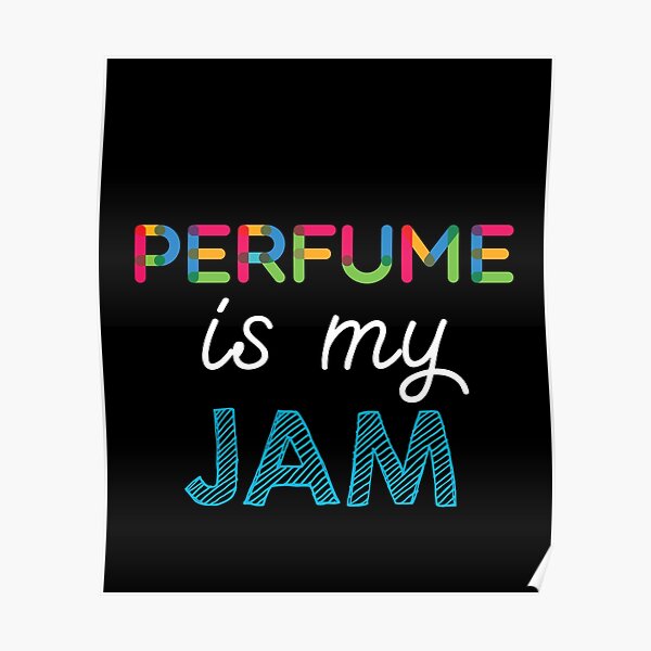 perfume-is-my-jam-funny-perfume-design-poster-by-custom365-redbubble