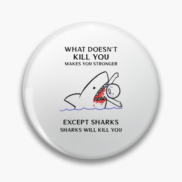 Item preview, What Doesn't Kill You Makes You Stronger Except Sharks designed and sold by liftdesign.