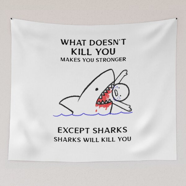 Item preview, What Doesn't Kill You Makes You Stronger Except Sharks designed and sold by liftdesign.