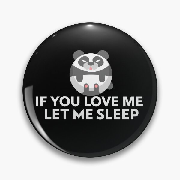 Item preview, If You Love Me Let Me Sleep Joke Panda designed and sold by jacks-tees.