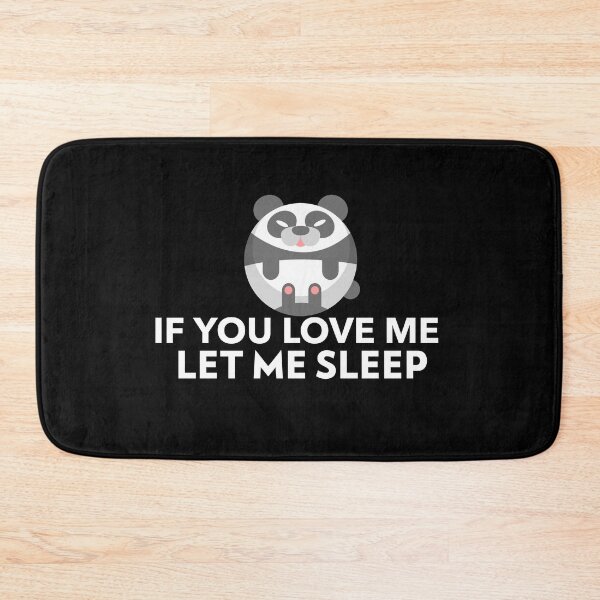 Item preview, If You Love Me Let Me Sleep Joke Panda designed and sold by jacks-tees.