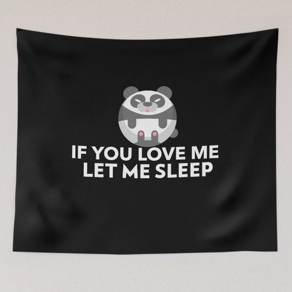 Item preview, If You Love Me Let Me Sleep Joke Panda designed and sold by jacks-tees.