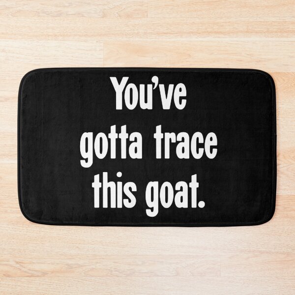 Item preview, You've Gotta Trace This Goat. designed and sold by Good-Looking Corpse.