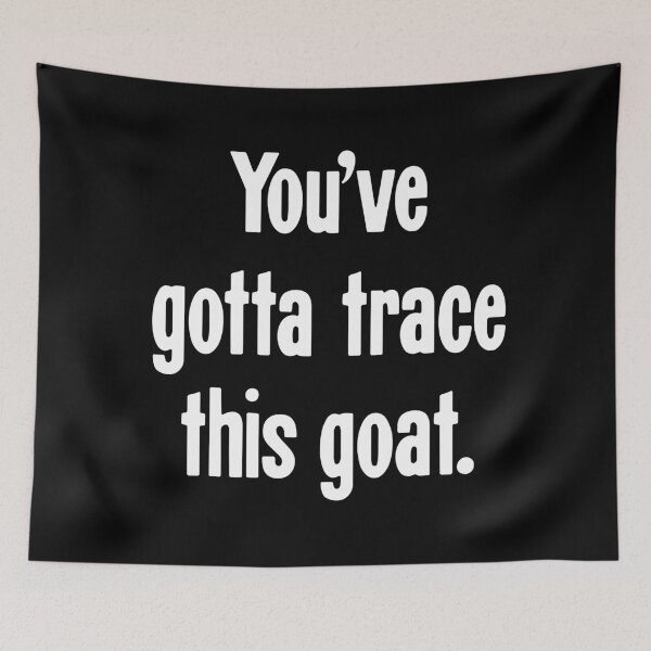 Item preview, You've Gotta Trace This Goat. designed and sold by Good-Looking Corpse.