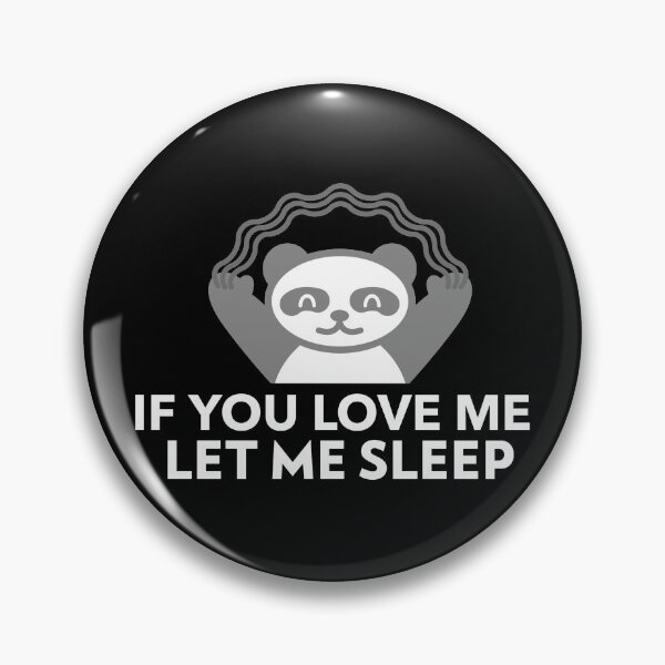 Item preview, If You Love Me Let Me Sleep Joke Panda designed and sold by jacks-tees.