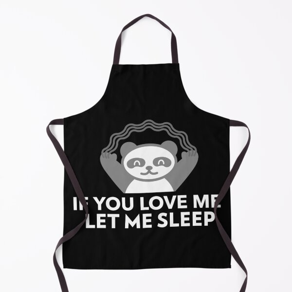 Item preview, If You Love Me Let Me Sleep Joke Panda designed and sold by jacks-tees.