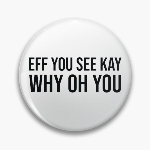 Item preview, EFF YOU SEE KAY WHY OH YOU designed and sold by Josh Burt.