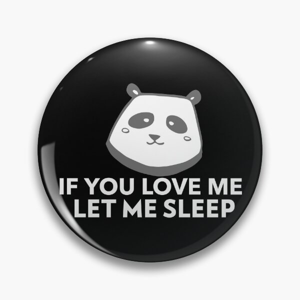 Item preview, If You Love Me Let Me Sleep Joke Panda designed and sold by jacks-tees.