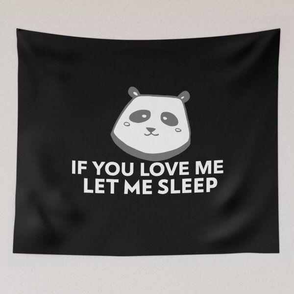 Item preview, If You Love Me Let Me Sleep Joke Panda designed and sold by jacks-tees.