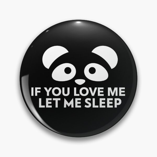 Item preview, If You Love Me Let Me Sleep Joke Panda designed and sold by jacks-tees.