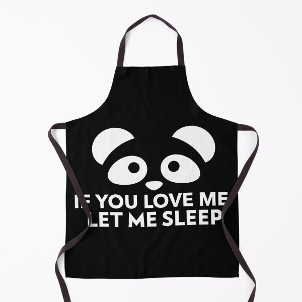 Item preview, If You Love Me Let Me Sleep Joke Panda designed and sold by jacks-tees.