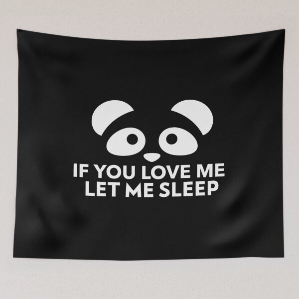 Item preview, If You Love Me Let Me Sleep Joke Panda designed and sold by jacks-tees.