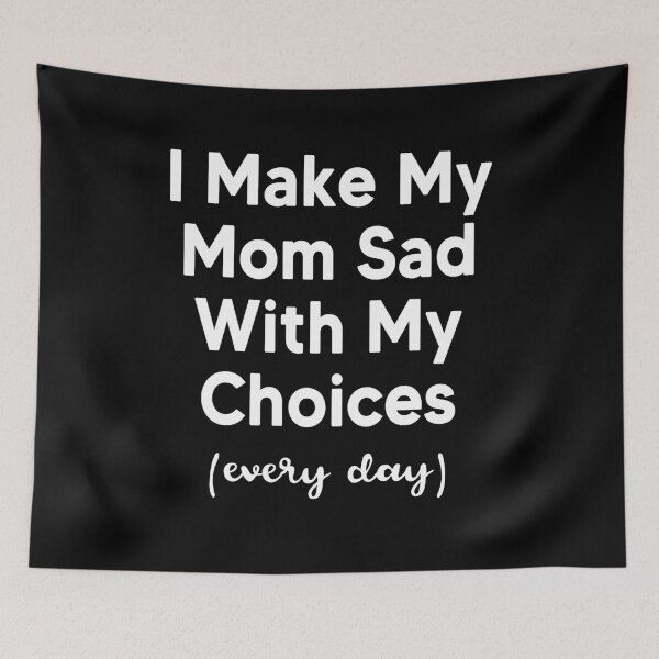 Item preview, Make My Mom Sad With My Choices (every day) designed and sold by AnimaLovers.