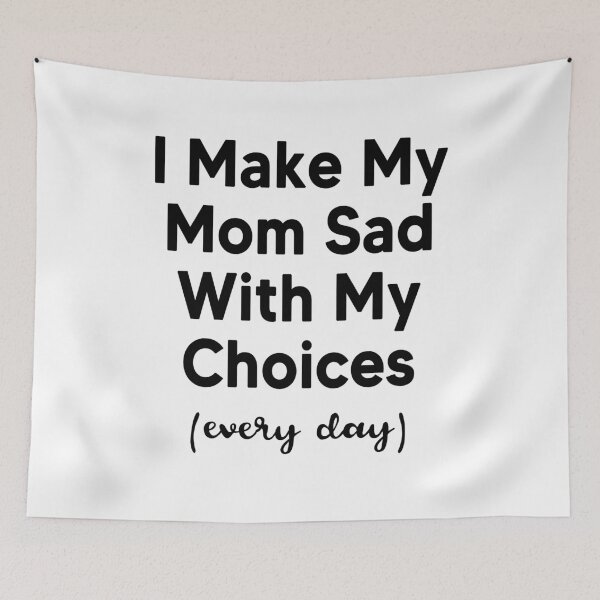 Item preview, I Make My Mom Sad With My Choices (every day) designed and sold by AnimaLovers.