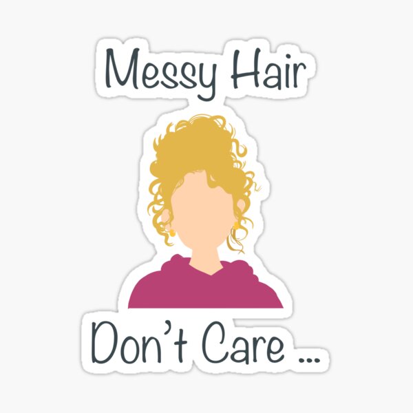 Messy Hair Dont Care Stickers for Sale | Redbubble Messy Hair Dont Care Stickers for Sale | Redbubble
