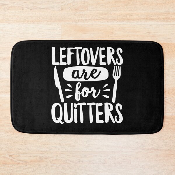 Item preview, Leftovers are for Quitters Eat Everything designed and sold by DetourShirts.