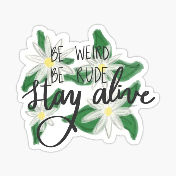 Item preview, Be Weird, Be Rude, Stay Alive with Daisies Dark designed and sold by pdaniels.