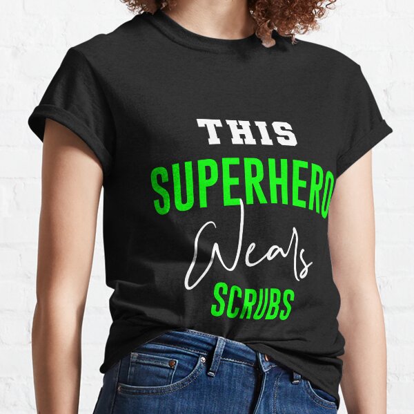 This Superhero Wears Scrubs  Classic T-Shirt
